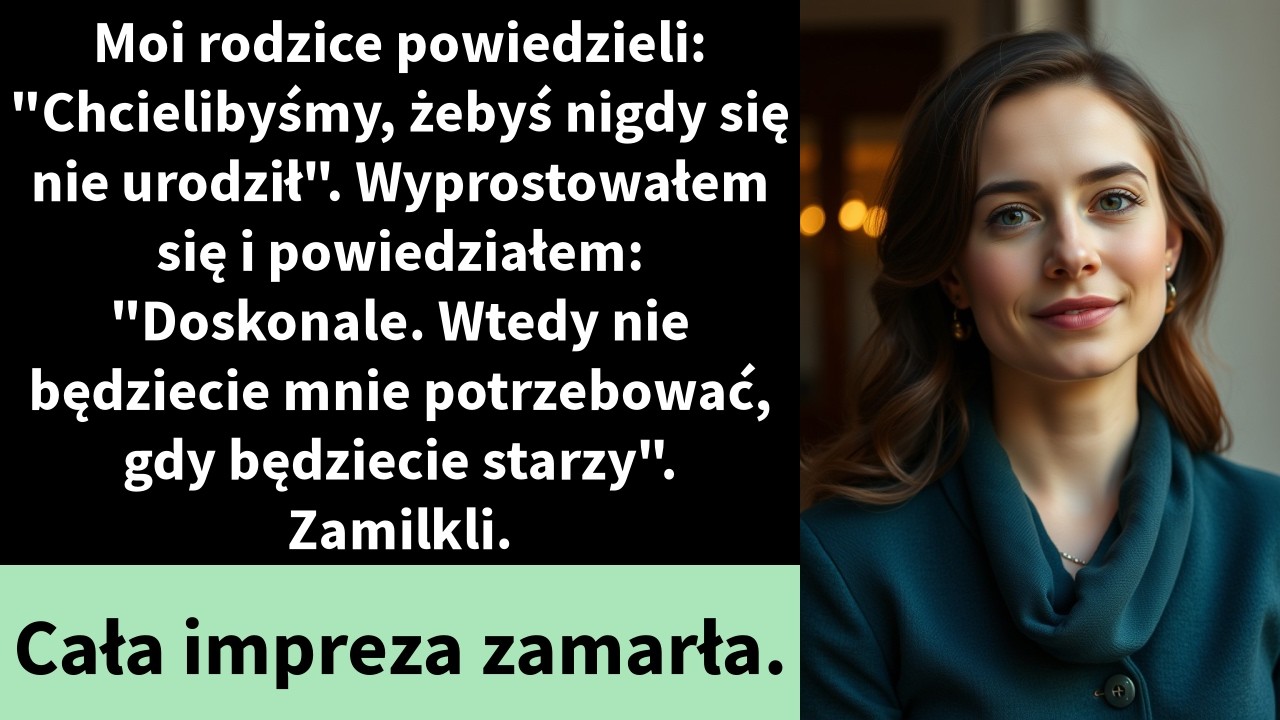 Moi rodzice powiedzieli: Chcielibyśmy, żebyś nigdy się nie urodził. Wyprostowałem się i powiedziałem