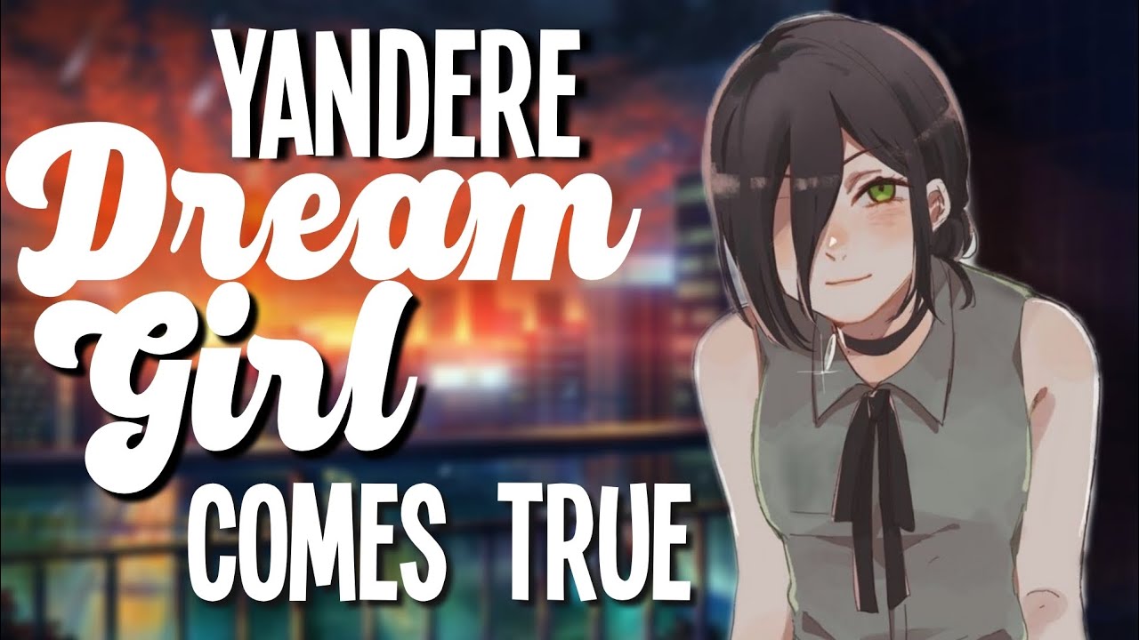 Yandere Dream Girlfriend Comes True [Possessive] [Part 1] [F4A Asmr Girlfriend Roleplay]