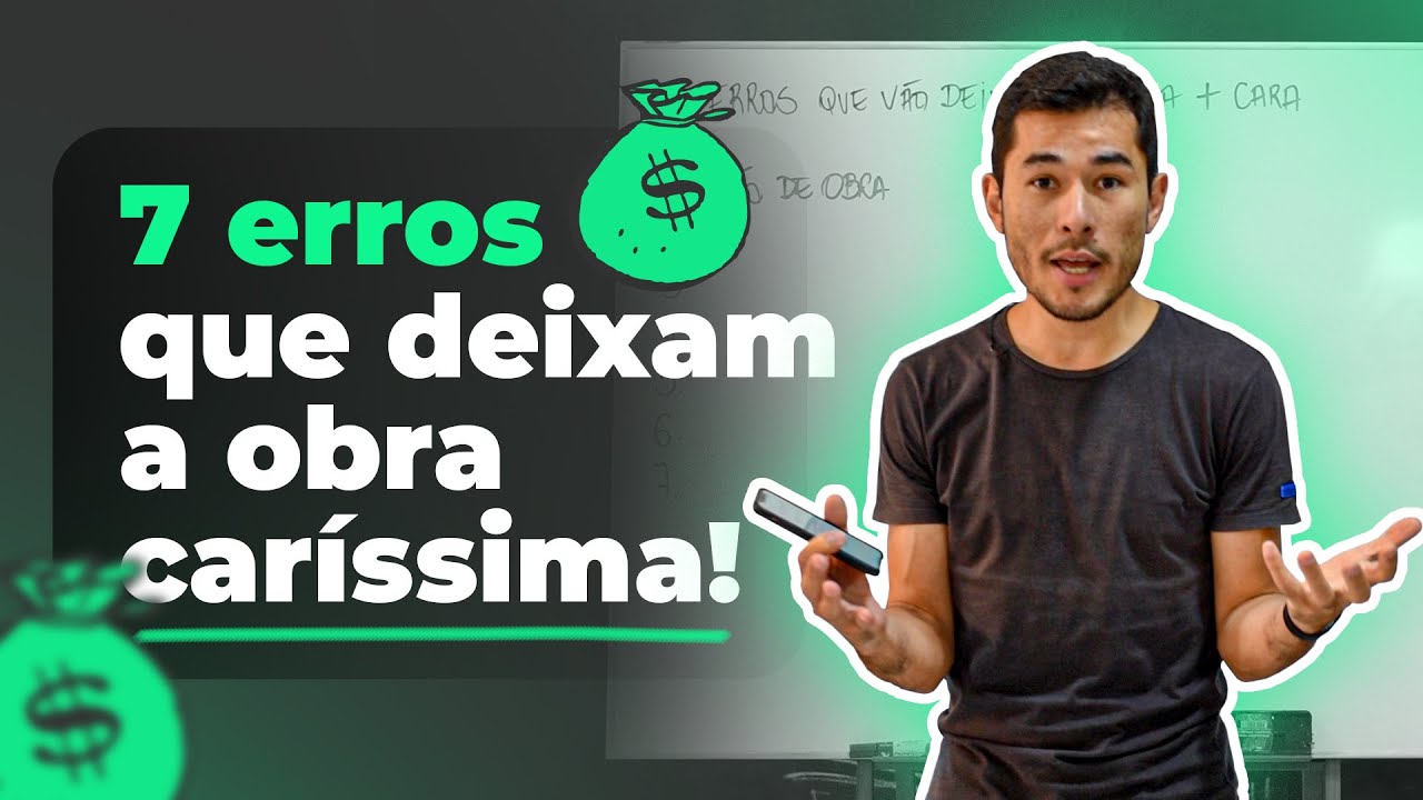 7 ERROS FATAIS que VÃO deixar sua OBRA mais CARA