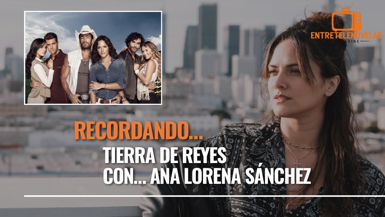 Ana Lorena Sánchez recuerda Tierra de Reyes y revela anécdotas