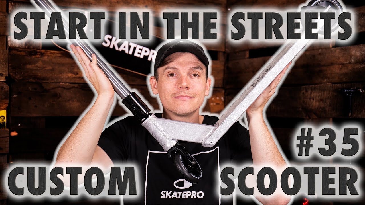 Start In The Streets - Custom Scooter Build by SkatePro #35 🤩