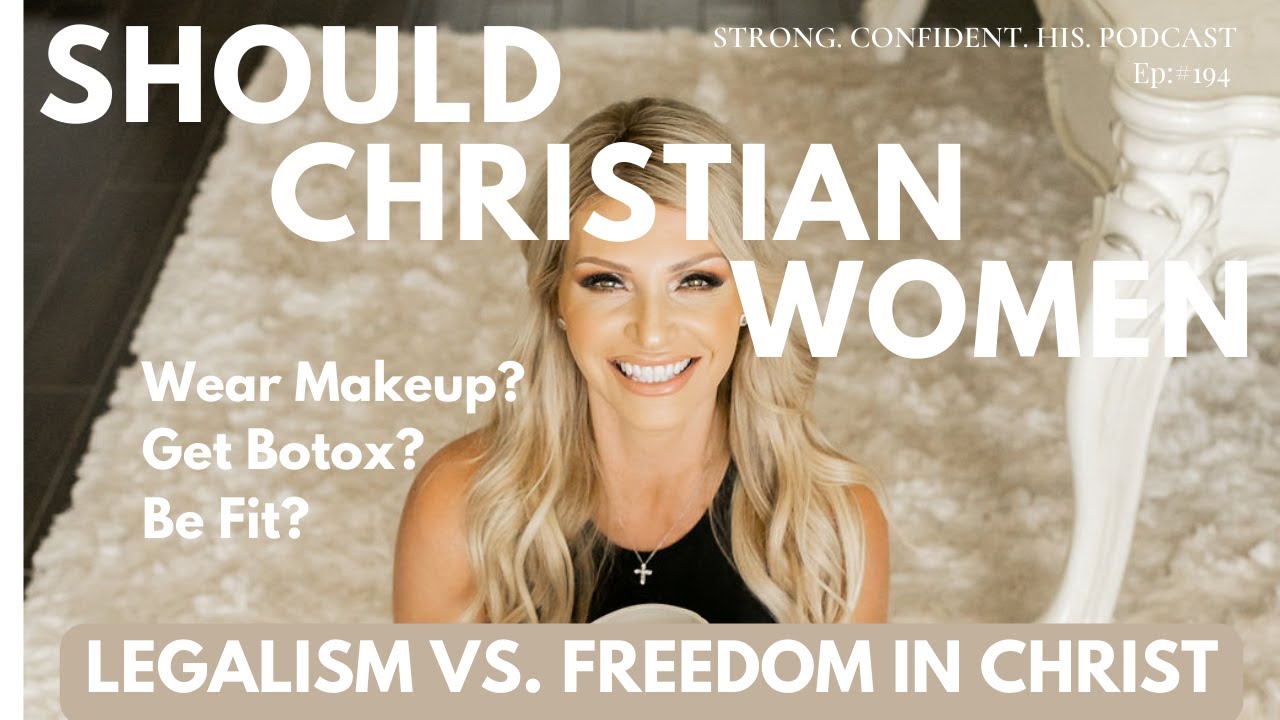 Should Christian Women Wear Makeup, Get Botox, or Be Fit? Let’s Talk Legalism vs. Freedom in Christ