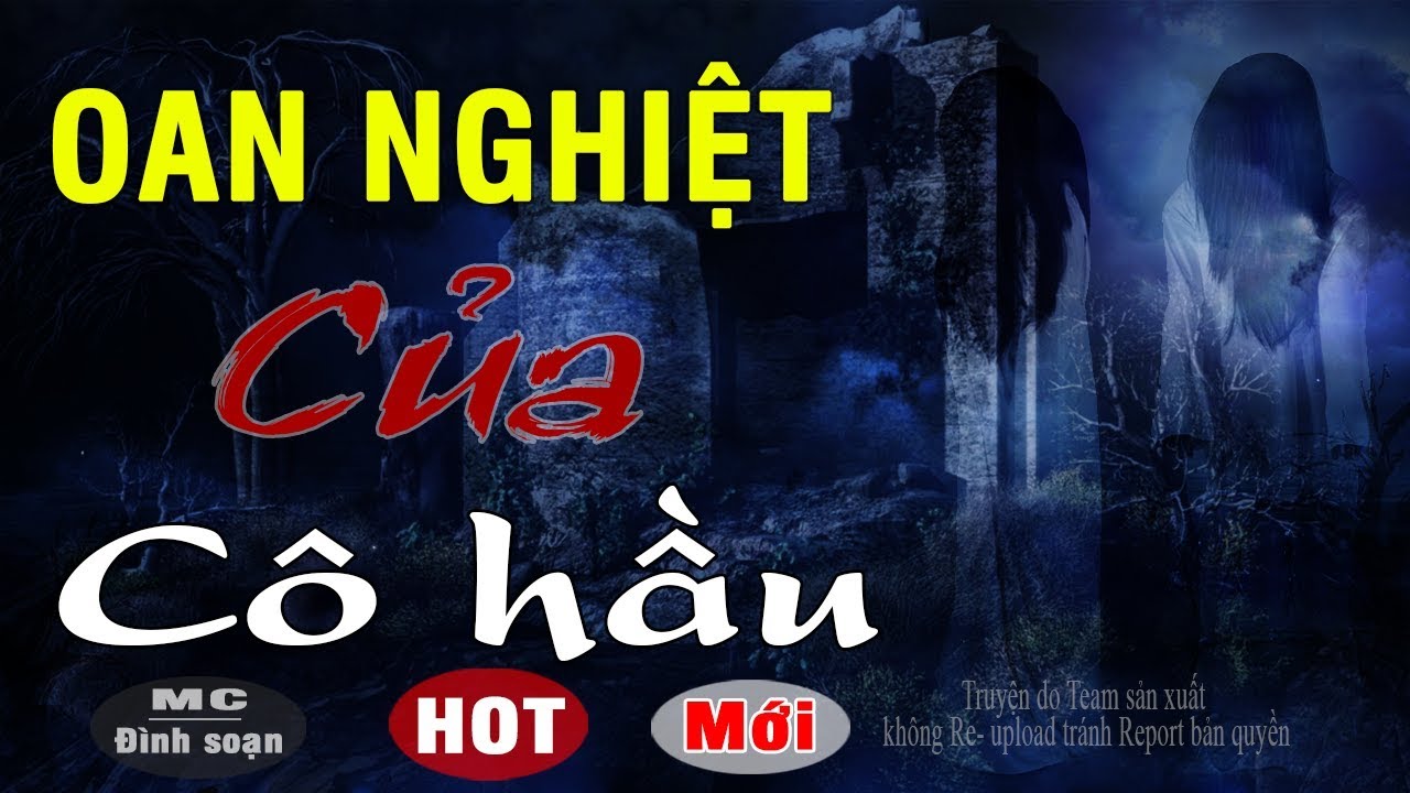 Oan Nghiệt Cô Hầu - Truyện Ma Có Thật Đình Soạn Đọc Thấy Run Sợ