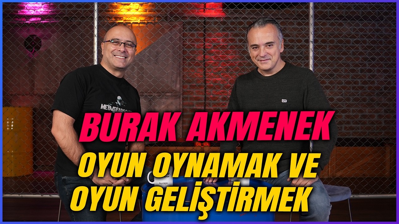 BURAK AKMENEK I Video Oyunlarının Değeri ve Oyun Geliştirmenin Zorlukları