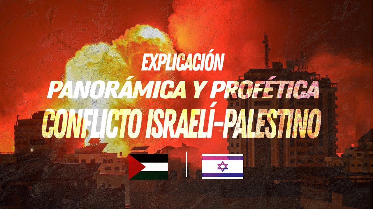 Explicación Panorámica y Profética del Conflicto Israelí - Palestino