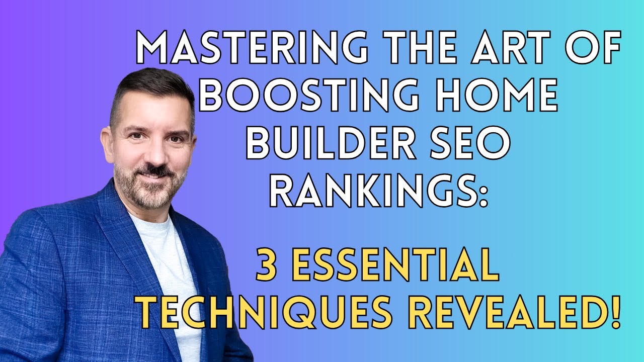 Mastering the Art of Boosting Home Builder SEO Rankings  3 Essential Techniques Revealed!