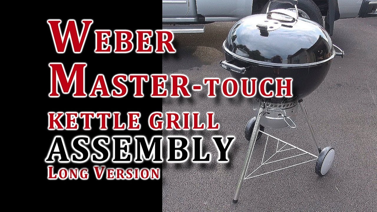 Weber Master-Touch Kettle Grill Assembly | LONGER VIDEO