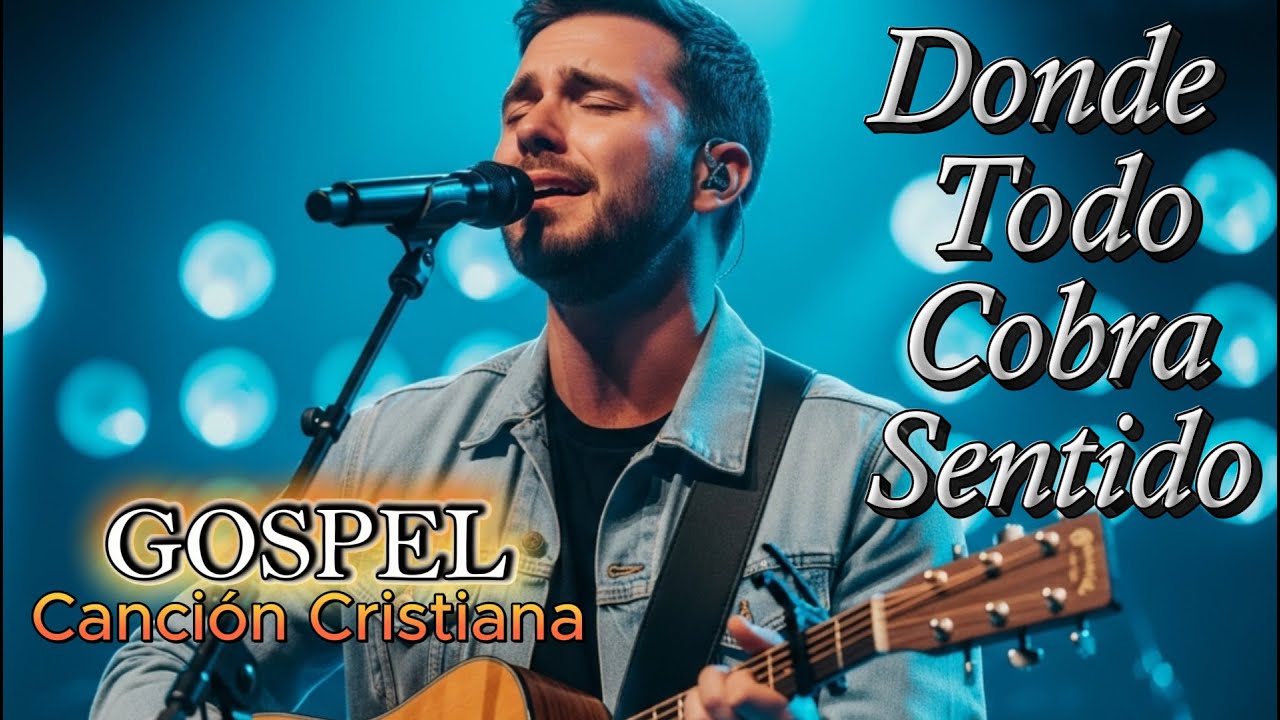Donde Todo Cobra Sentido – Inspirado en Kike Pavón | Gospel Canción Cristiana