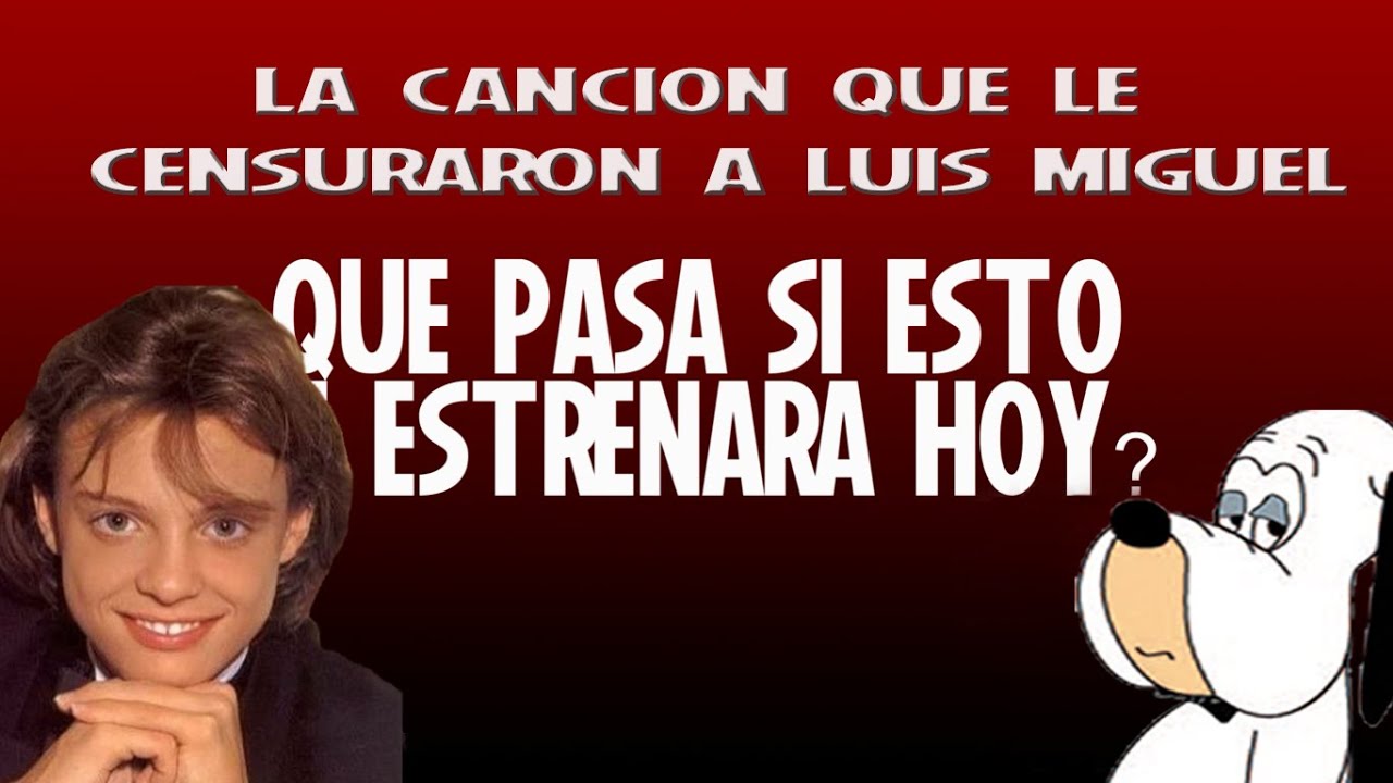 La cancion que le censuraron a Luis Miguel