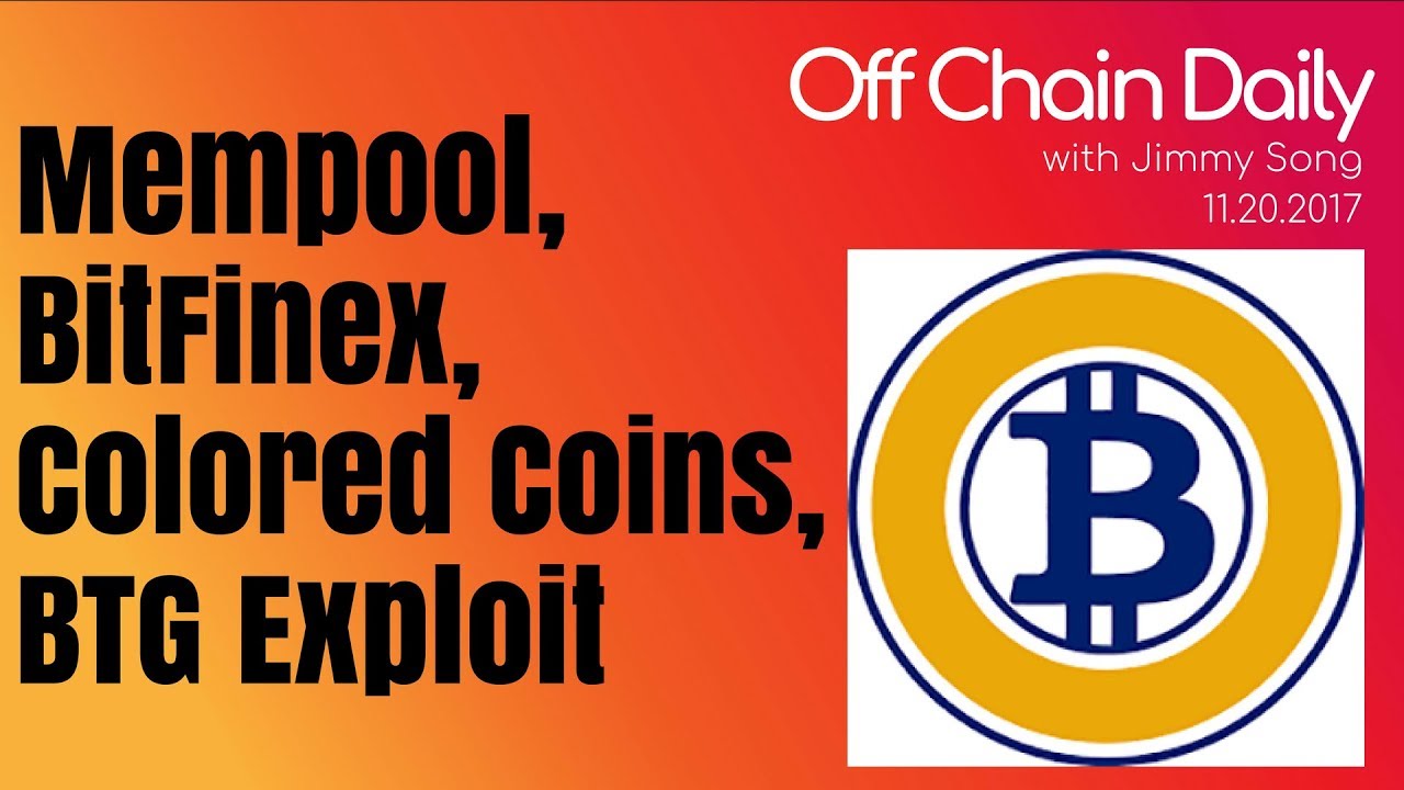 Mempool Clearing, BTG wallet exploit, Colored coins on BCH, Bitfinexed - Off Chain Daily, 2017.11.20