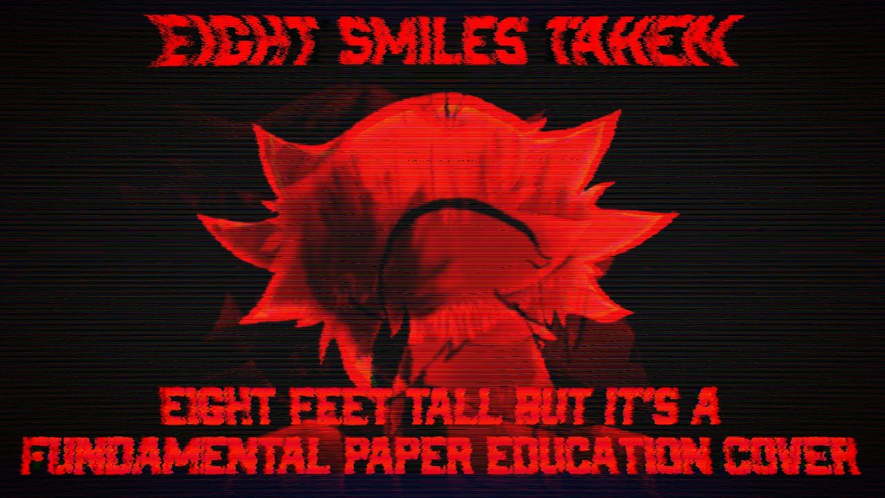 Eight Smiles Taken - Eight Feet Tall but it's a Fundamental Paper Education Cover - FNF Cover