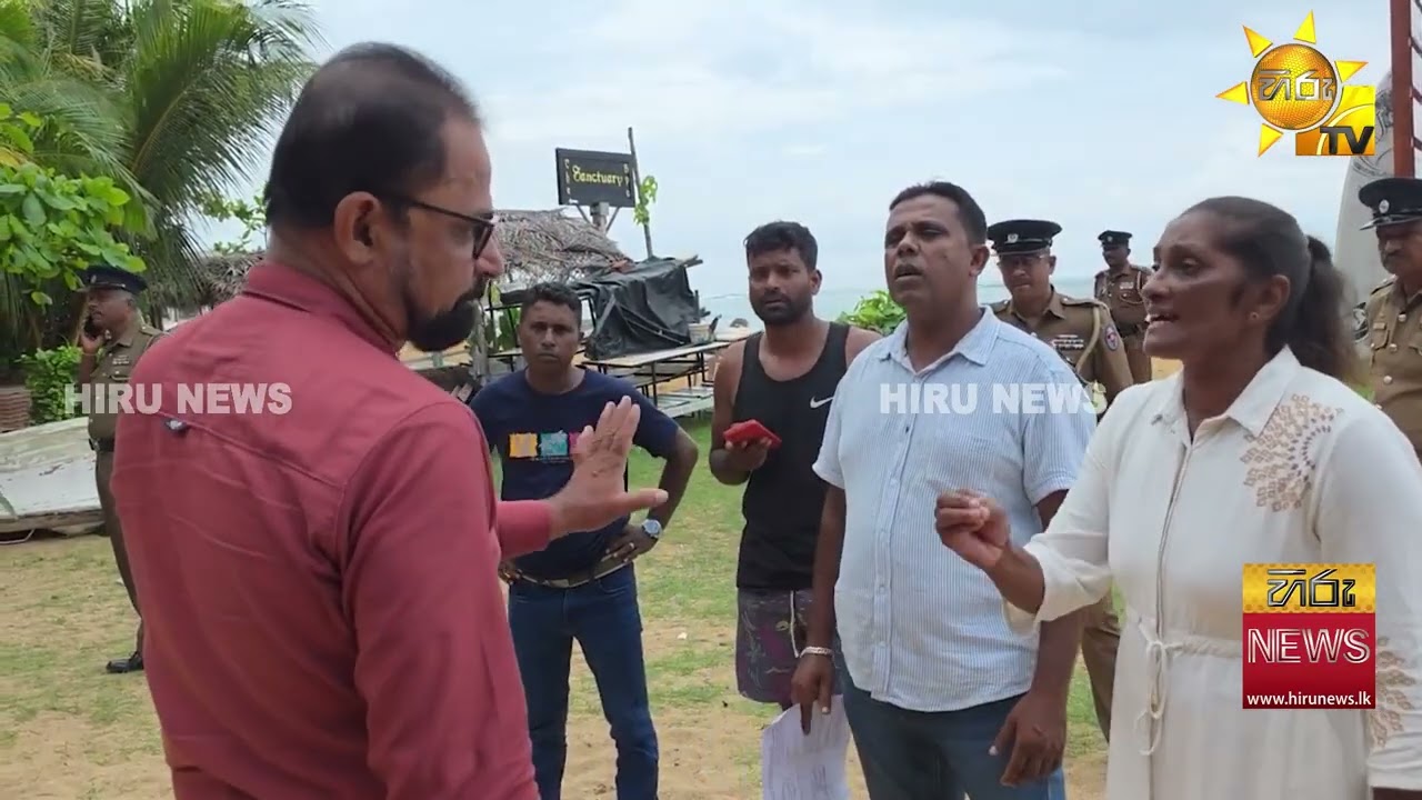 උණවටුන වෙරළේ ඇති අනවසර ඉදිකිරීම් කඩා ඉවත් කිරීමේදී උණුසුම් තත්ත්වයක්   - Hiru News