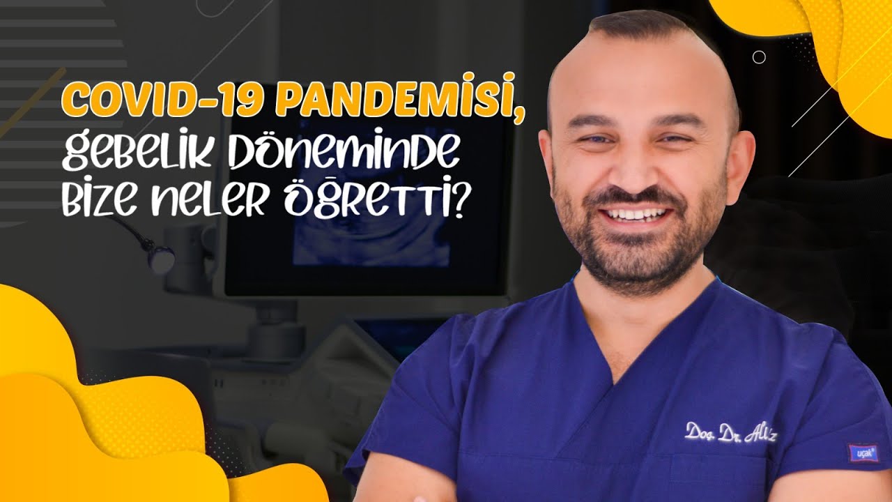 COVID-19 Pandemisi Gebelik D&ouml;nemi &Ouml;zelinde Bize Neler &Ouml;ğretti? I Do&ccedil;. Dr. Ali Ekiz