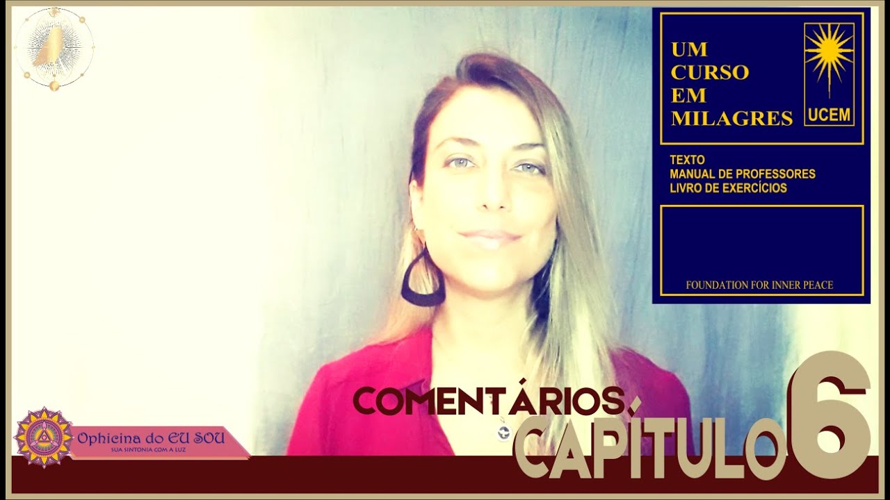 COMENT&Aacute;RIOS UM CURSO EM MILAGRES - UCEM - CAP&Iacute;TULO 6