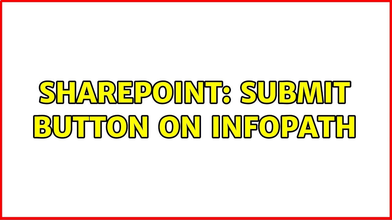 Sharepoint: Submit Button on InfoPath (2 Solutions!!)