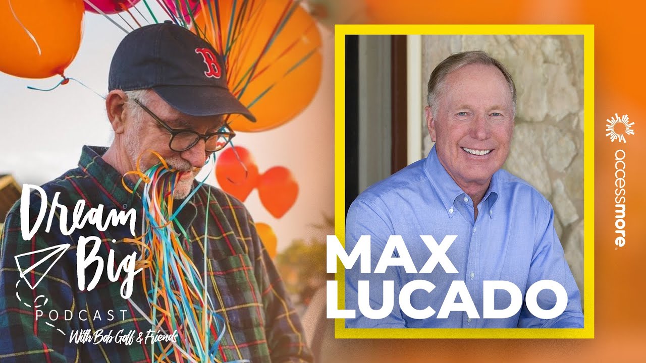 Max Lucado | Dream Big Podcast with Bob Goff