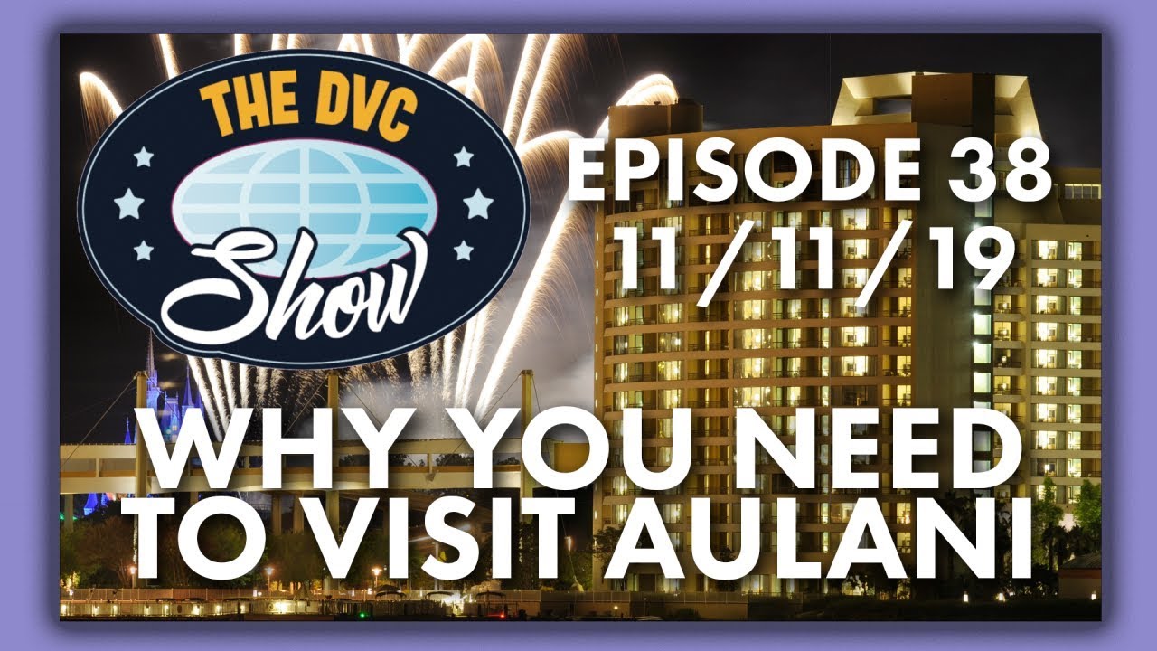 Aulani & Why You Need To Visit | The DVC Show | 11/11/19
