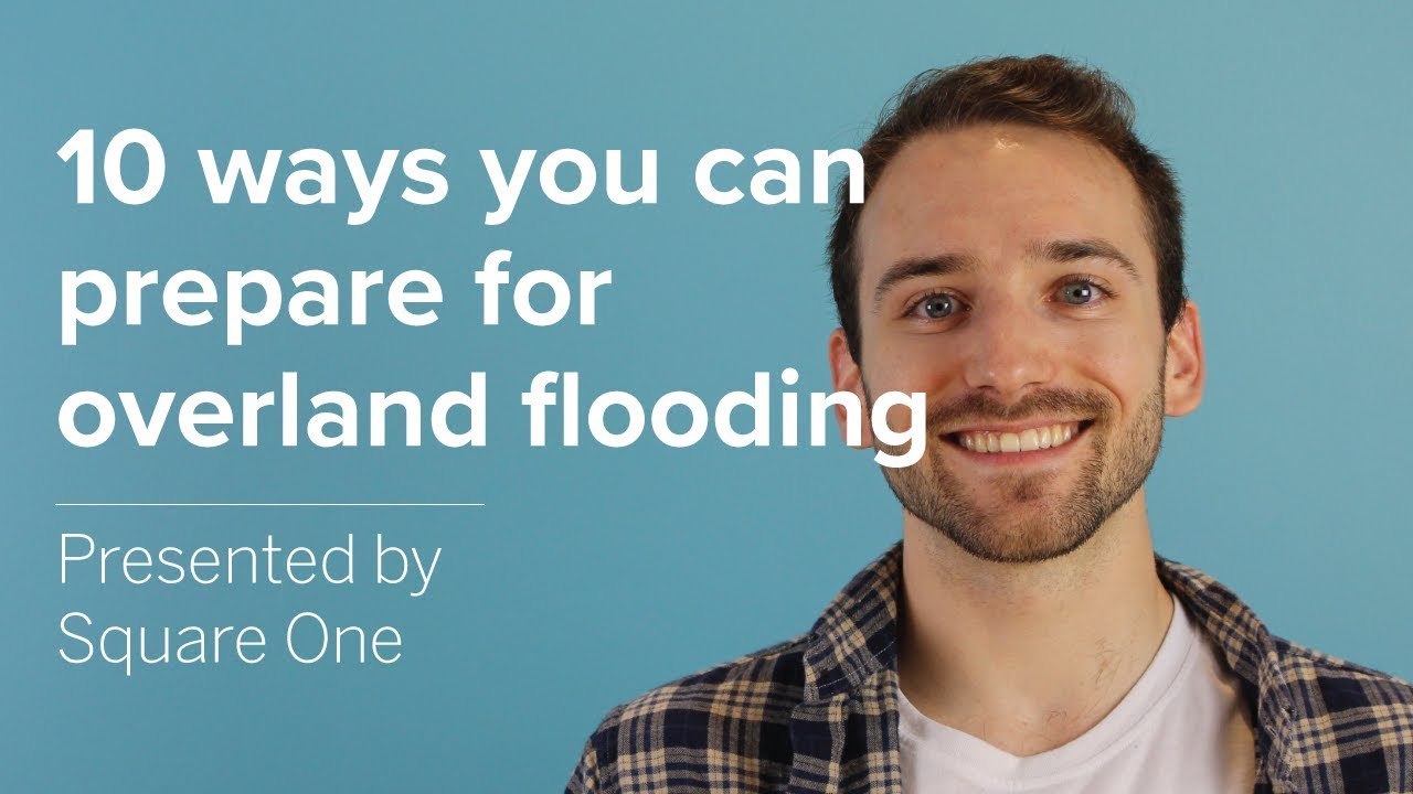 Top 10 Ways You Can Prepare For Overland Flooding | Square One