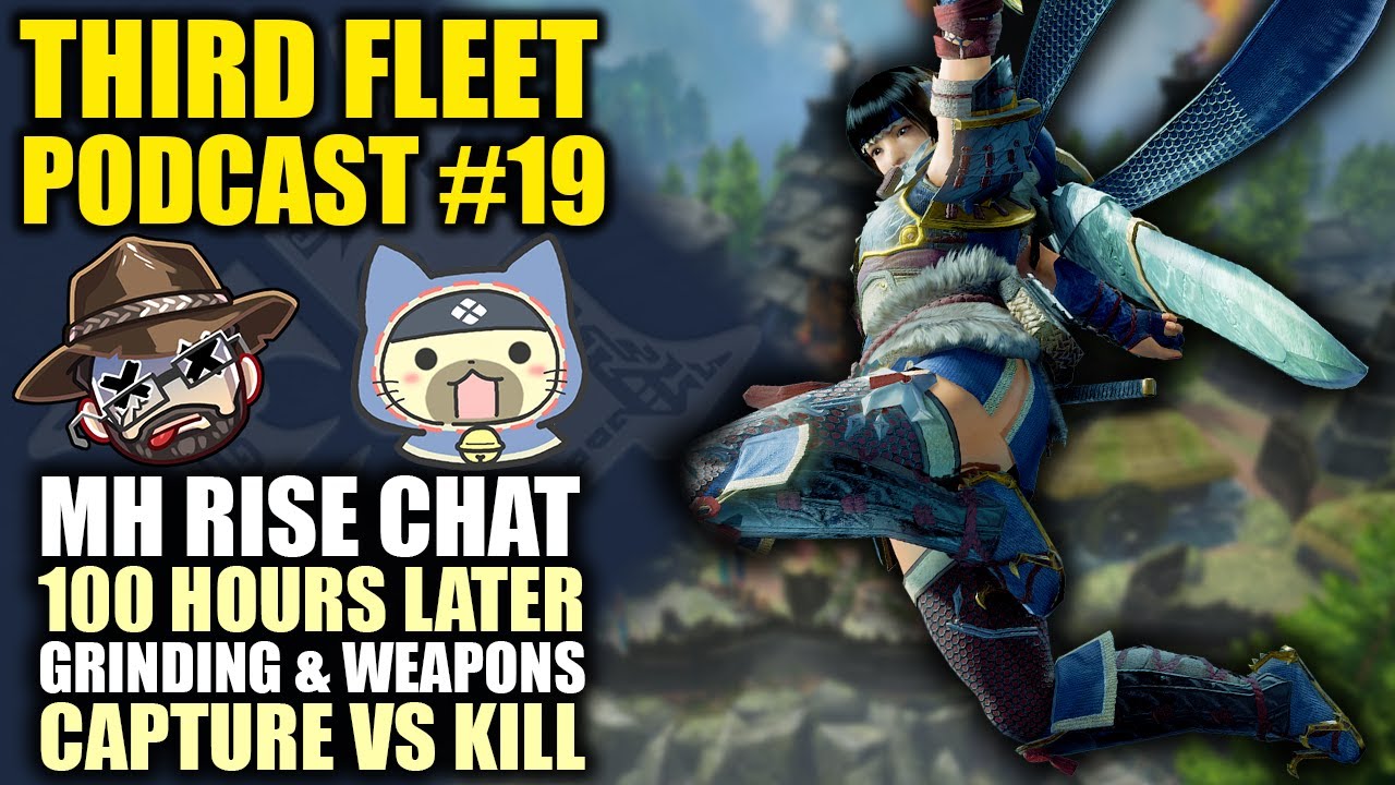 The Third Fleet Podcast #19 | MH Rise | Grinding, Weapons, Ramp-Up Skills, Capture Vs Kill