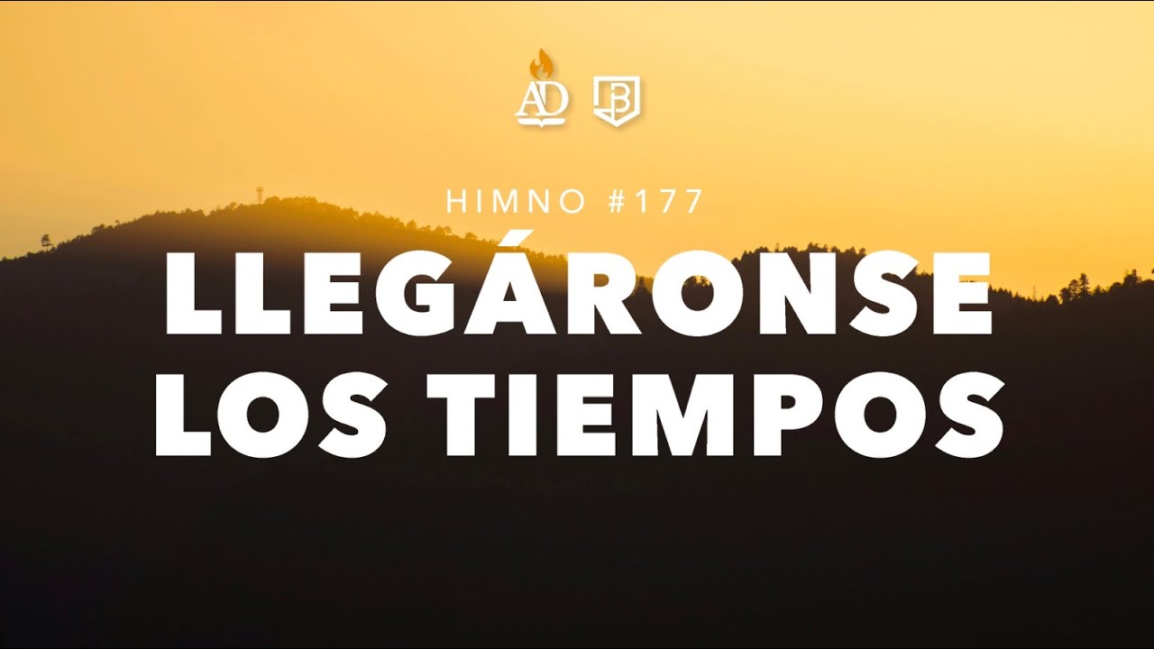 Llegáronse los tiempos, cumpliéronse los días