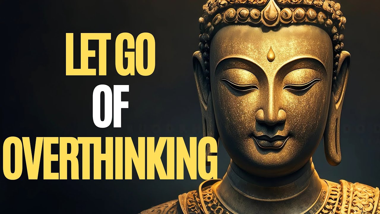 Buddhist Teachings on Letting Go of Overthinking
