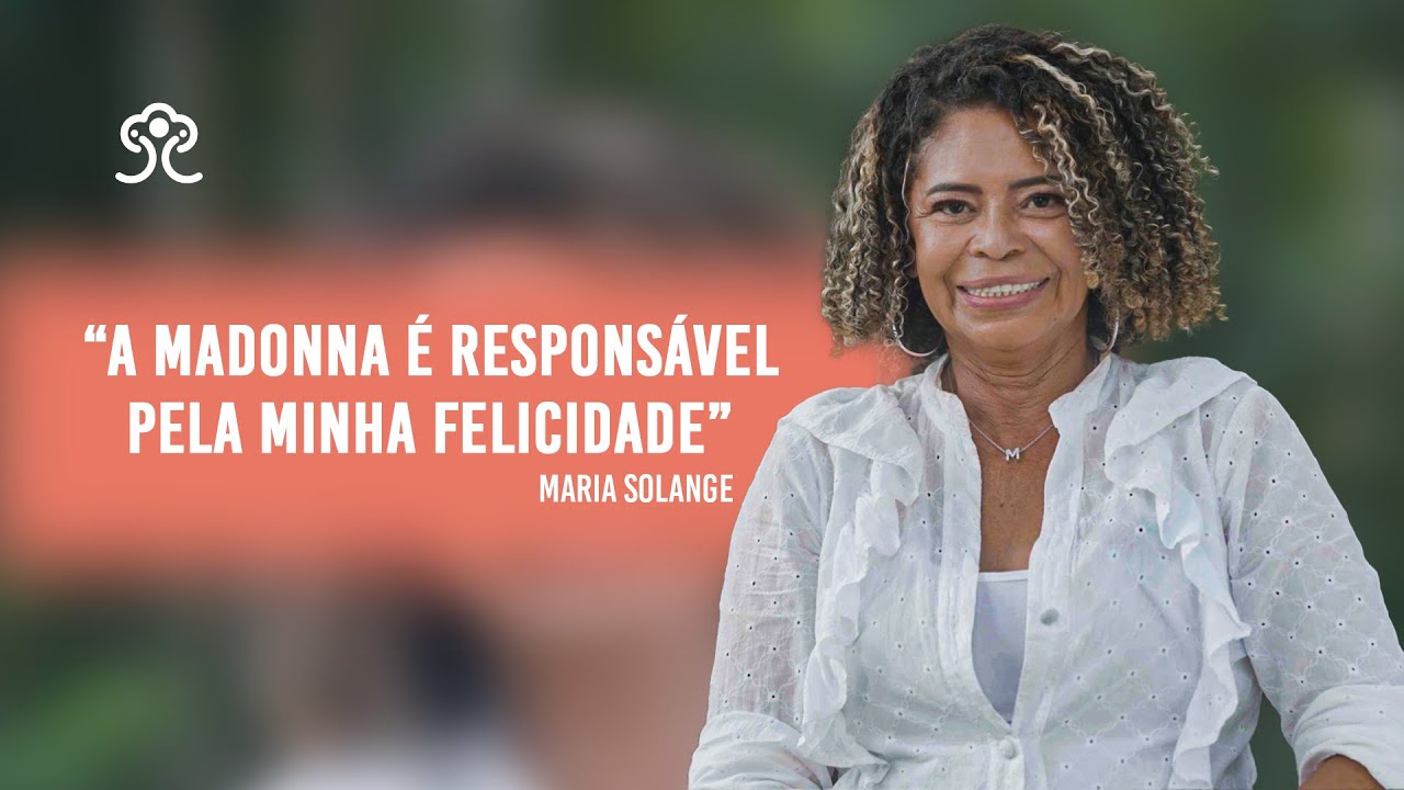 Madonna e Parceiros Brilhantes transformam a vida de Maria Solange