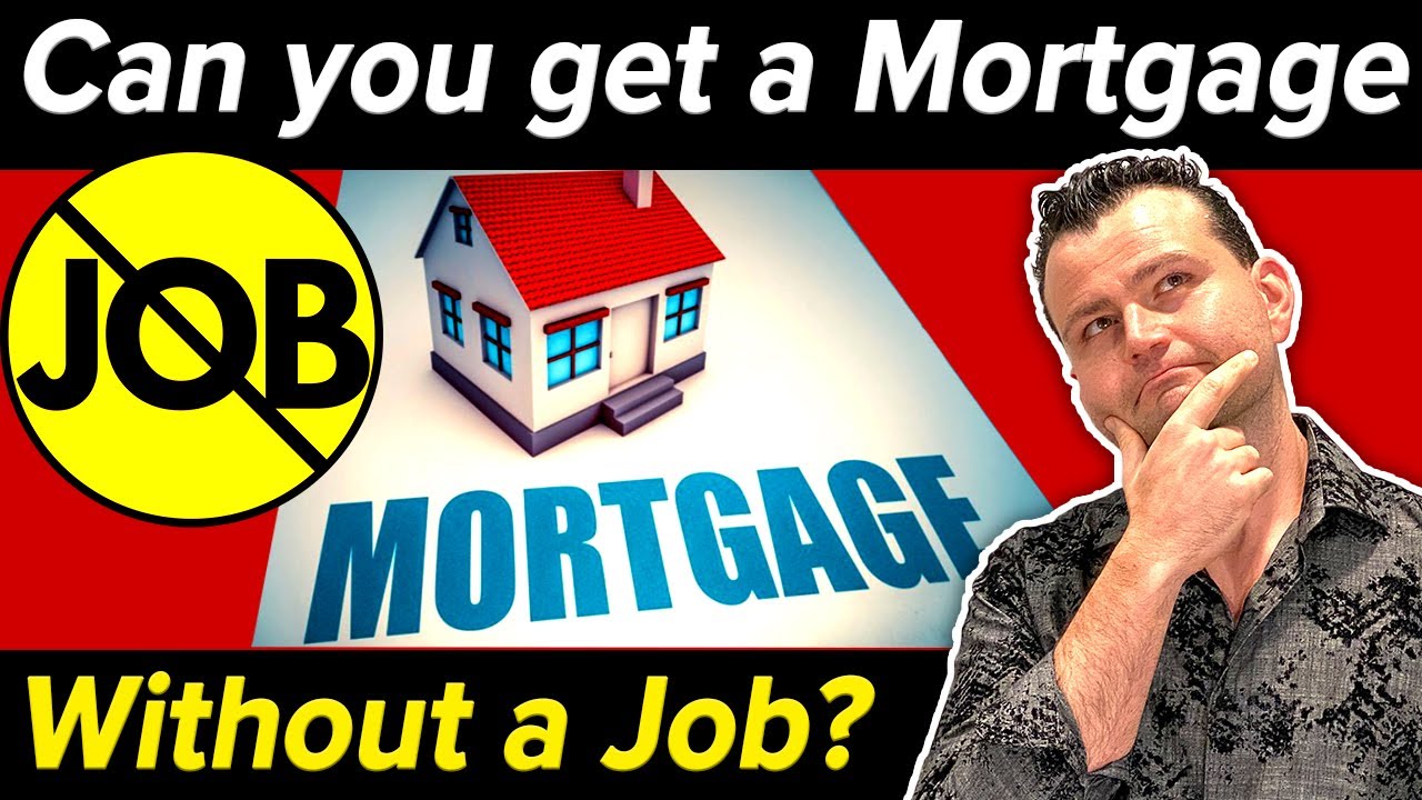 Can you Get a Mortgage without having a Job?