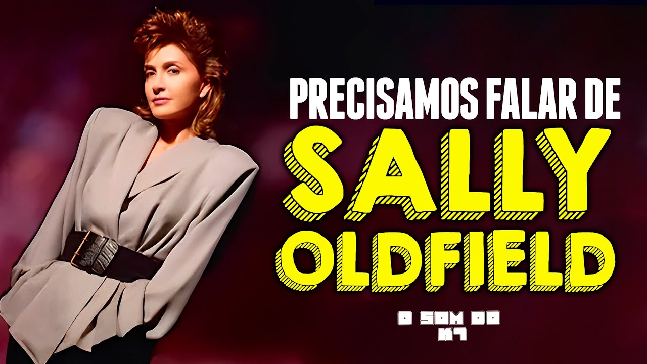 MIRRORS - Precisamos falar sobre SALLY OLDFIELD | O SOM DO K7