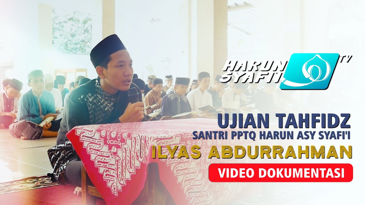 Ujian Tahfidz Santri PPTQ Harun Asy Syafi'i - Ilyas Abdurrahman