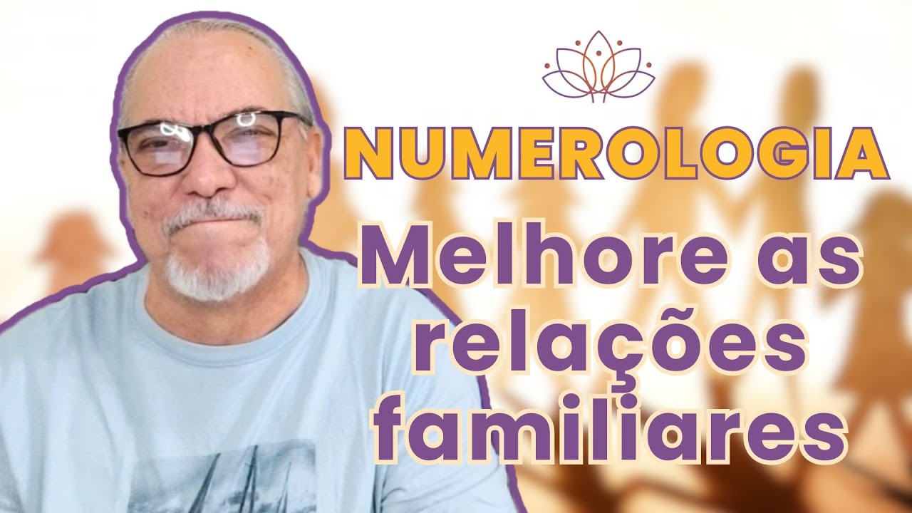 NUMEROLOGIA : MELHORE AS RELAÇÕES FAMILIARES