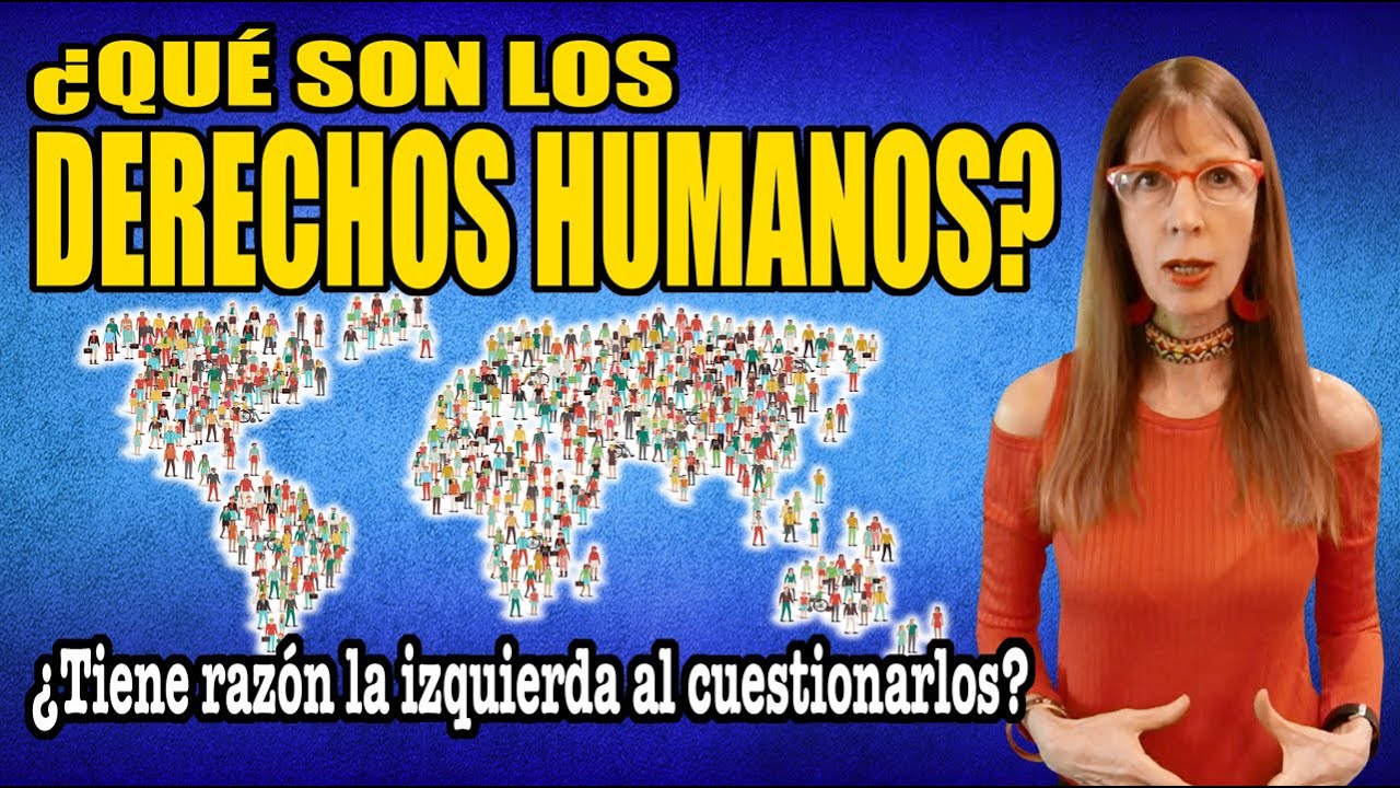 &iquest;QU&Eacute; SON los DERECHOS HUMANOS? &iquest;Tiene raz&oacute;n la IZQUIERDA al CUESTIONARLOS?