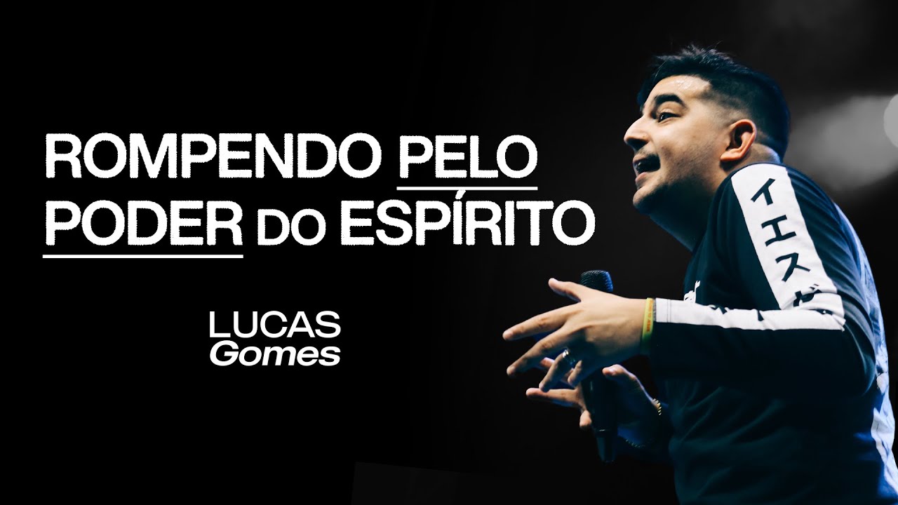 ROMPENDO PELO PODER DO ESPÍRITO | LUCAS GOMES