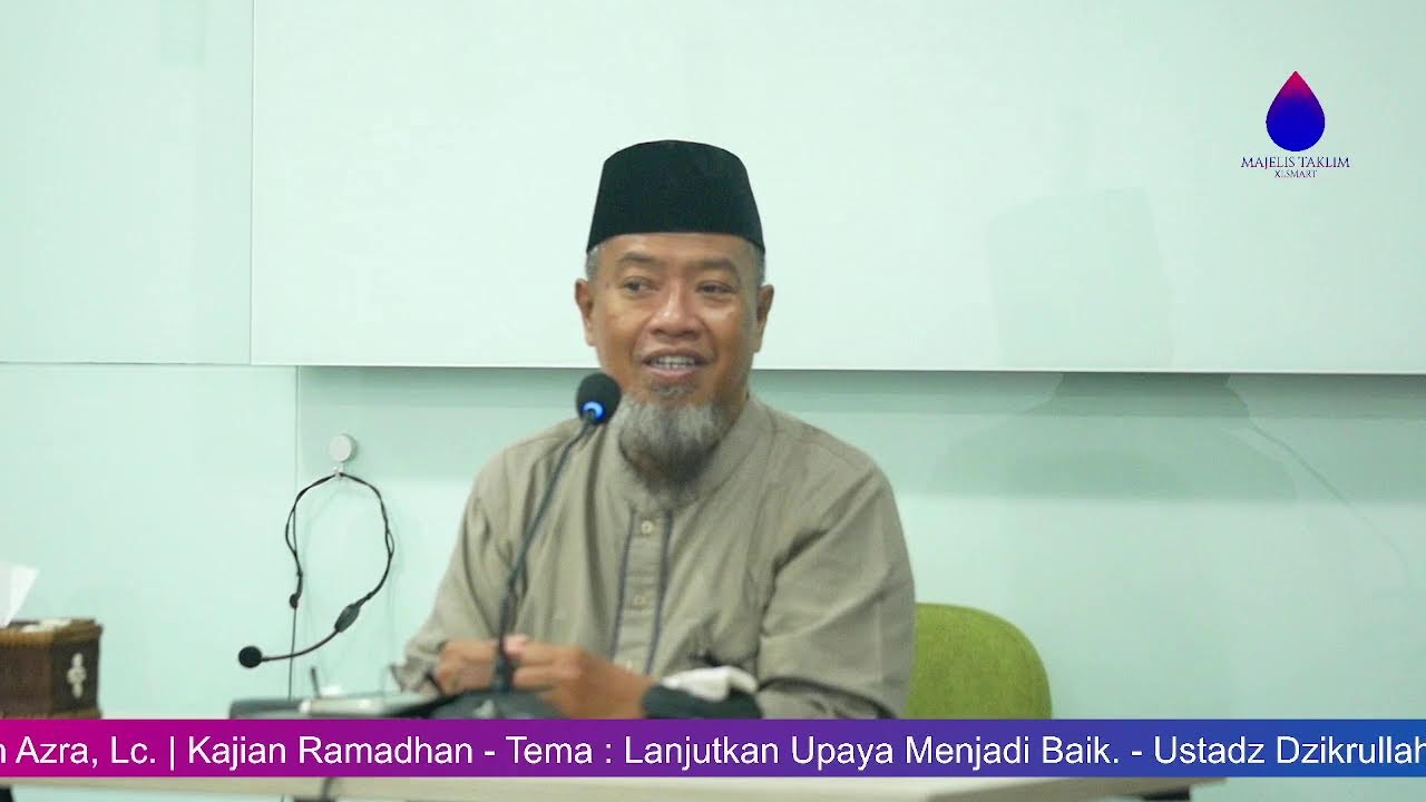 Lanjutkan Upaya Menjadi Baik. - Ustadz Dzikrullah Azra, Lc. | Kajian Ramadhan - Tema :