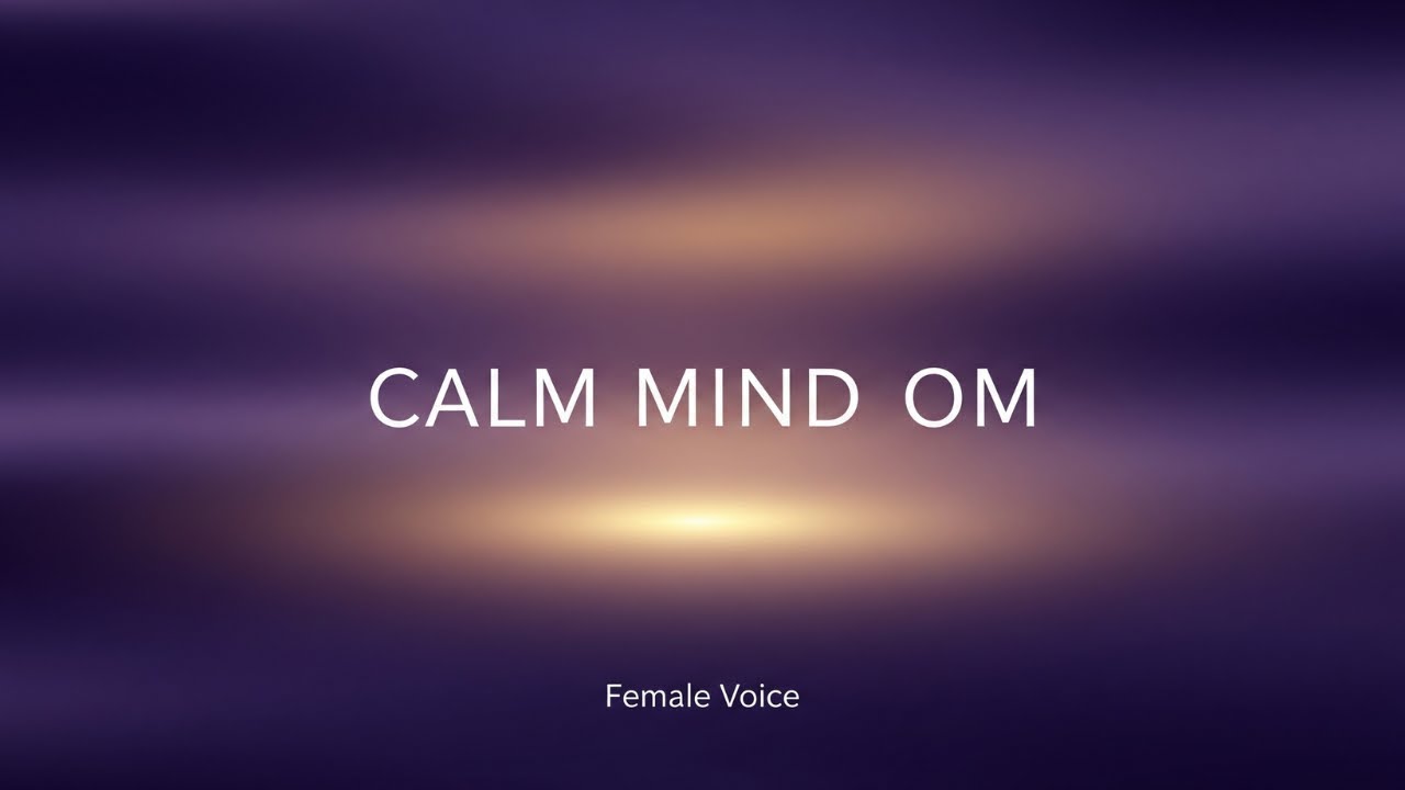 Calm Mind OM Chant  Female Voice