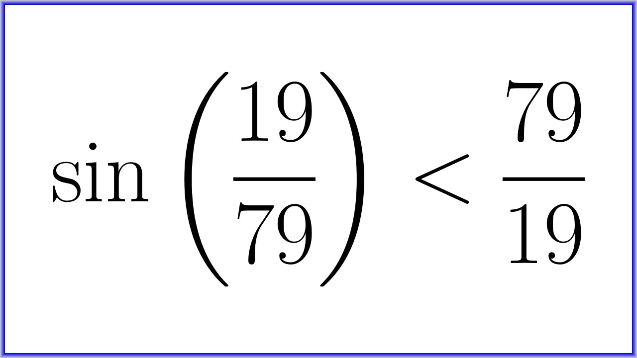 Prove that sine of 19 over 79 is less than 79 over 19. [Episode 24]