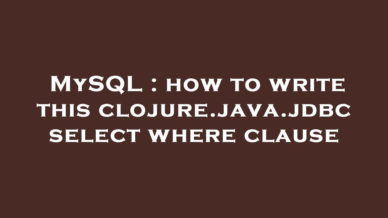 MySQL : how to write this clojure.java.jdbc select where clause