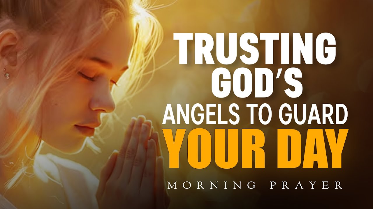 A Powerful Morning Prayer | Trusting God’s Angels to Guard Your Day | Morning Prayer