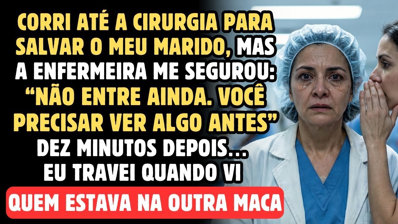 A enfermeira me segurou e disse: 