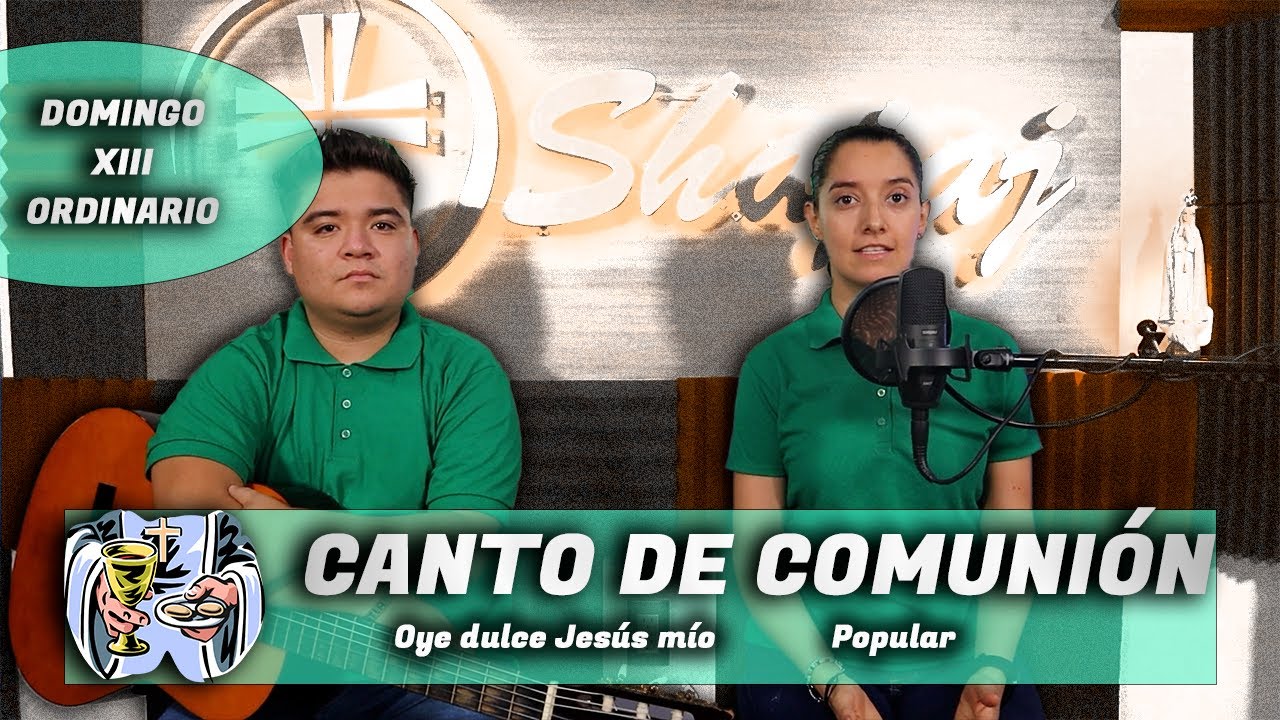 CANTO DE COMUNIÓN PARA DOMINGO XIII ORDINARIO - Oye dulce Jesús mío  - SHAJAJ.