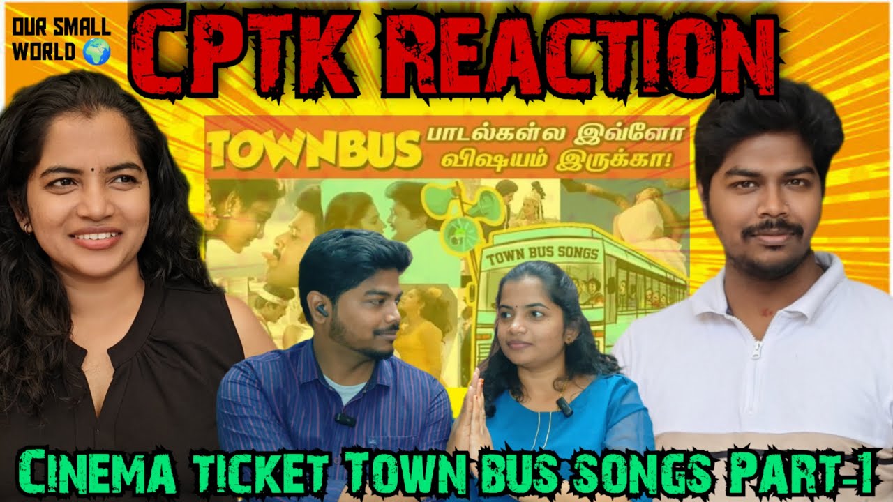 Cinema ticket Town bus songs Part-1 | CPTK Reaction |Our Small World🌍 @CinemaTicketTamil  #vjsangv