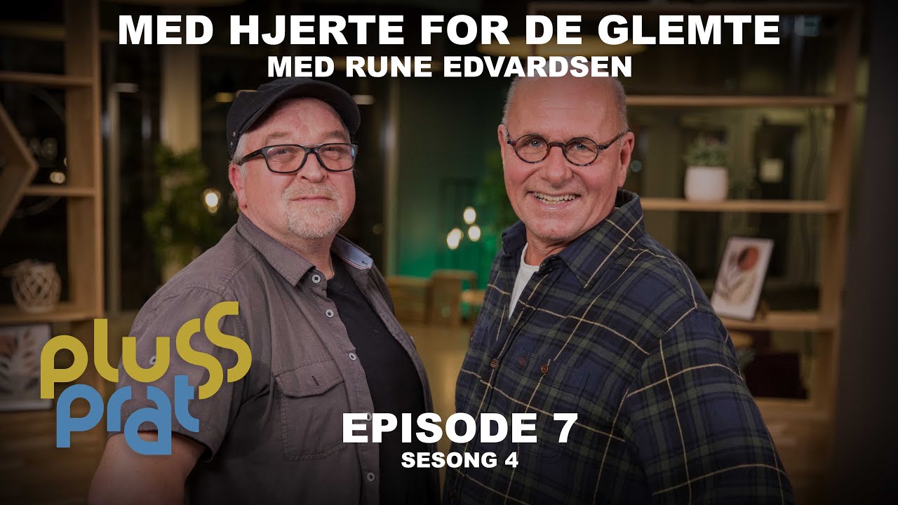 Med hjerte for de glemte - med Rune Edvardsen | Plussprat Episode 7, Sesong 4