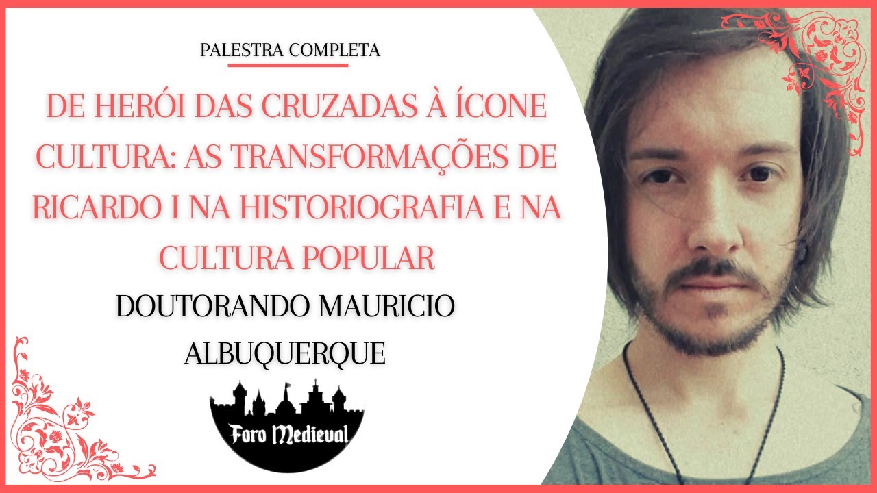 AS TRANSFORMAÇÕES DE RICARDO I NA HISTORIOGRAFIA E CULTURA POPULAR | Palestra Completa