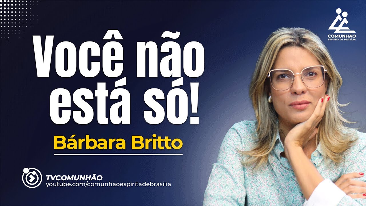 VOCÊ NÃO ESTÁ SÓ! Bárbara Britto [PALESTRA ESPÍRITA]