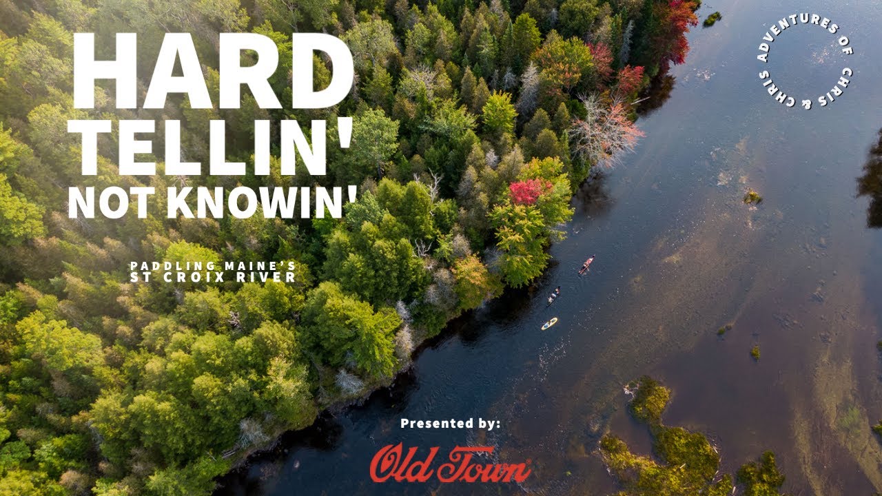 Paddling Maine’s St. Croix River - Hard Tellin' Not Knowin'