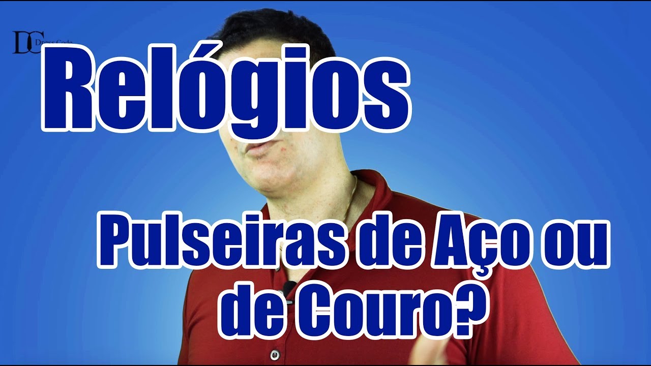 Relógios - Pulseira de Aço ou de Couro? (Dress Code Brazil#16)