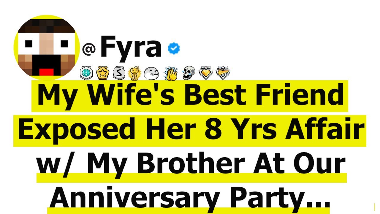 My Wife's Best Friend Exposed Her 8 Yrs Affair w/ My Brother At Our Anniversary Party...