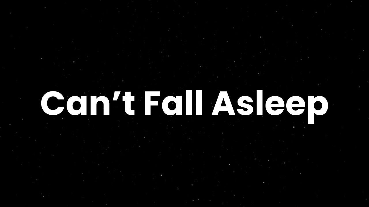 Can't Fall Asleep