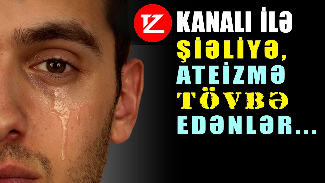 T&ouml;vbə Zamanı kanalı ilə şiəlik, ateizmə t&ouml;vbə edənlər, namaza gələn, hicaba ke&ccedil;ənlər.. | t&ouml;vbəzamanı