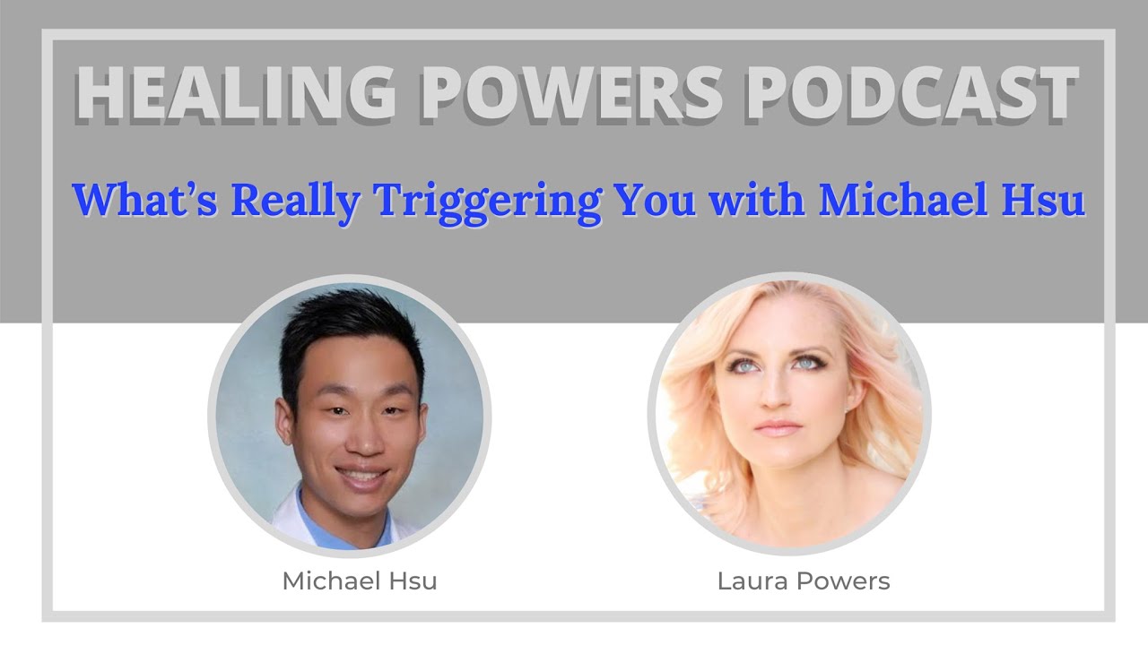 What’s Really Triggering You with Michael Hsu | Healing Powers Podcast