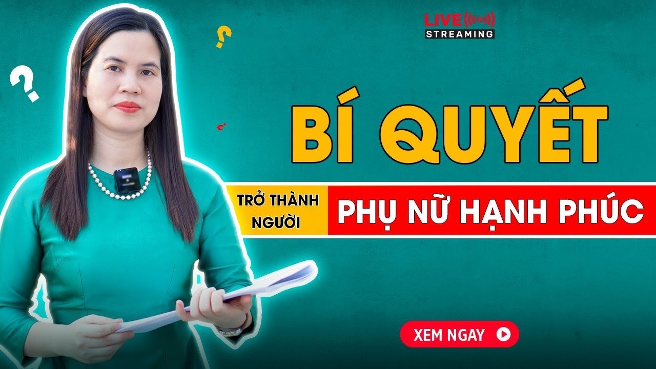 BÍ QUYẾT ĐỂ TRỞ THÀNH MỘT NGƯỜI PHỤ NỮ HẠNH PHÚC | Nguyễn Thị Lanh